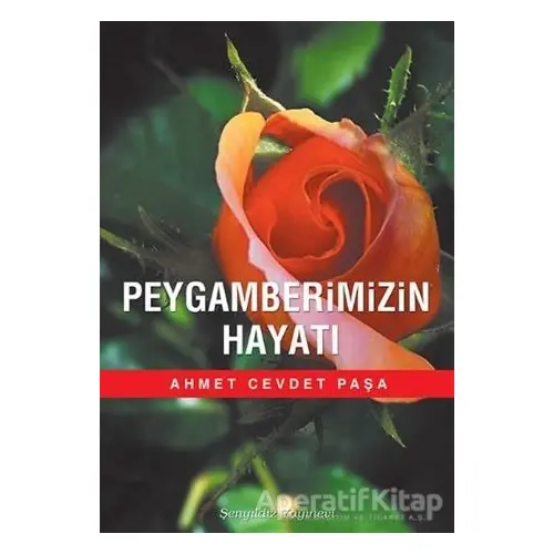 Peygamberimizin Hayatı - Ahmet Cevdet Paşa - Şenyıldız Yayınevi