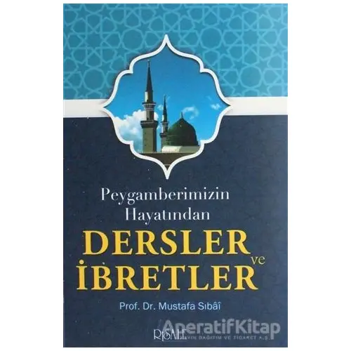 Peygamberimizin Hayatından Dersler ve İbretler - Mustafa Sıbai - Risale Yayınları