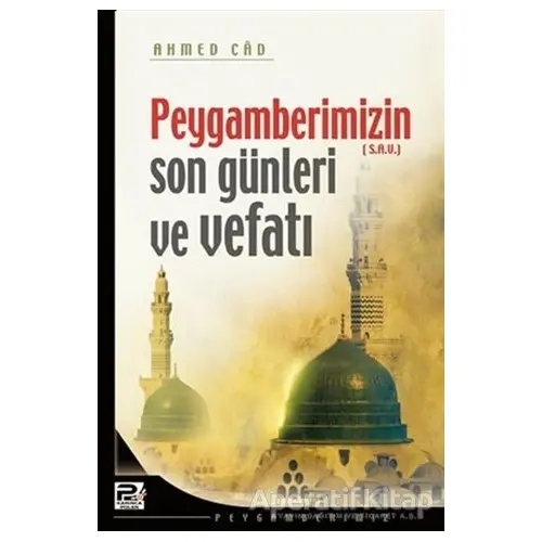 Peygamberimizin Son Günleri ve Vefatı - Ahmed Cad - Karınca & Polen Yayınları