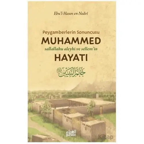 Peygamberlerin Sonuncusu Muhammed (sav) Hayatı - Ebu’l Hasan En-Nedvi - Guraba Yayınları