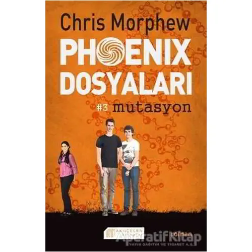 Phoenix Dosyaları 3 : Mutasyon - Chris Morphew - Akıl Çelen Kitaplar