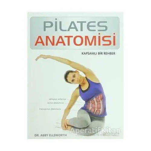 Pilates Anatomisi - Abby Ellsworth - Akıl Çelen Kitaplar