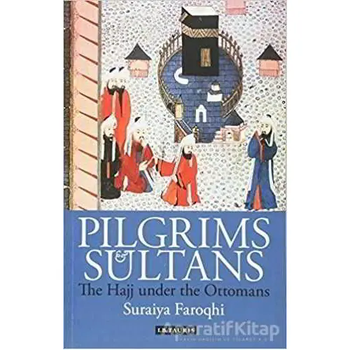 Pilgrims and Sultans - Suraiya Faroqhi - I.B. Tauris
