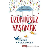 Üzüntüsüz Yaşamak - Vehbi Vakkasoğlu - Selen Yayınevi