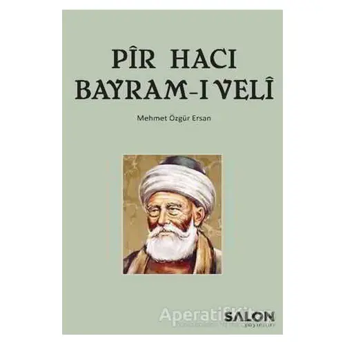 Pir Hacı Bayram-ı Veli - Mehmet Özgür Ersan - Salon Yayınları