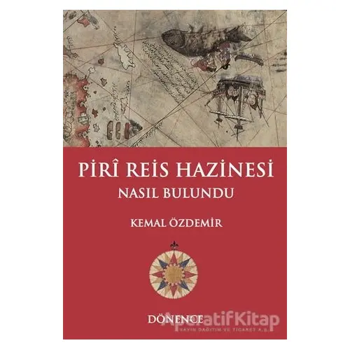 Piri Reis Hazinesi Nasıl Bulundu - Kemal Özdemir - Dönence Basım ve Yayın Hizmetleri