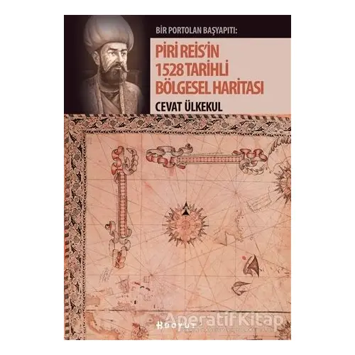 Piri Reisin 1528 Tarihli Bölgesel Haritası - Cevat Ülkekul - Boyut Yayın Grubu