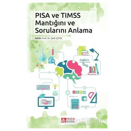 PISA VE TIMSS Mantığını ve Sorunlarını Anlama - Kolektif - Pegem Akademi Yayıncılık