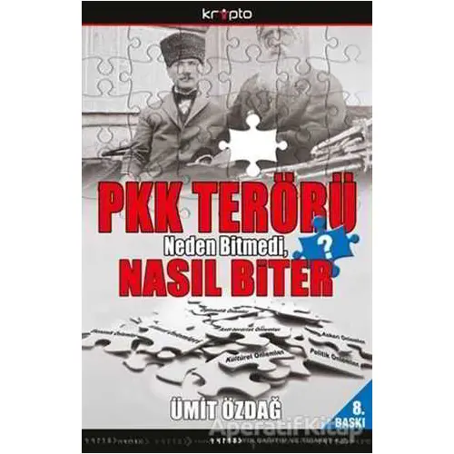 PKK Terörü Neden Bitmedi Nasıl Biter? - Ümit Özdağ - Kripto Basım Yayın