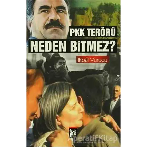 PKK Terörü Neden Bitmez? - İkbal Vurucu - Altın Post Yayıncılık