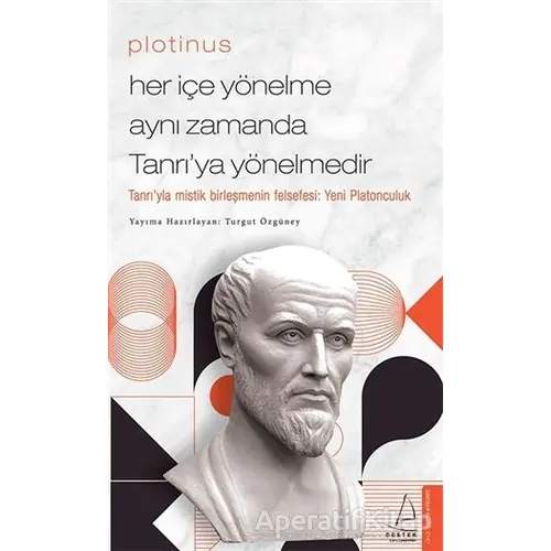 Plotinus - Her İçe Yönelme Aynı Zamanda Tanrı’ya Yönelmedir - Turgut Özgüney - Destek Yayınları