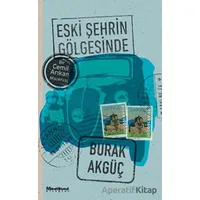 Eski Şehrin Gölgesinde - Burak Akgüç - Maceraperest Kitaplar