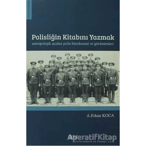 Polisliğin Kitabını Yazmak Antropolojik Açıdan Polis Bürokrasisi ve Görünümleri