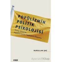 Popülizmin Politik Psikolojisi - Nurullah Şaz - Çizgi Kitabevi Yayınları