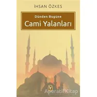 Dünden Bugüne Cami Yalanları - İhsan Özkes - Tekin Yayınevi