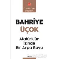 Atatürk’ün İzinde Bir Arpa Boyu - Bahriye Üçok - Kırmızı Kedi Yayınevi