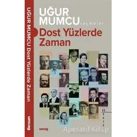 Dost Yüzlerde Zaman - Uğur Mumcu - um:ag Yayınları