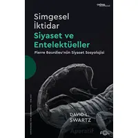 Simgesel İktidar, Siyaset ve Entelektüeller - Pierre Bourdieu’nün Siyaset Sosyolojisi