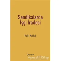 Sendikalarda İşçi İradesi - Halit Katkat - İkinci Adam Yayınları