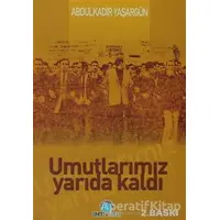 Umutlarımız Yarıda Kaldı - Abdülkadir Yaşargün - Ozan Yayıncılık