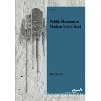 Politik Ekonomi ve Modern Sosyal Teori - Adem Levent - Albaraka Yayınları