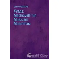 Prens: Machiavellinin Muazzam Muamması - Utku Özmakas - İletişim Yayınevi