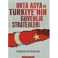 Orta Asya ve Türkiye’nin Güvenlik Stratejileri - Gökhan Bayraktar - Bilgeoğuz Yayınları