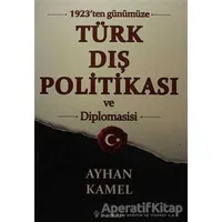 1923ten Günümüze Türk Dış Politikası ve Diplomasisi - Ayhan Kamel - İnkılap Kitabevi