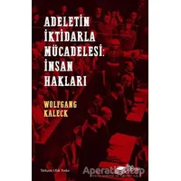 Adaletin İktidarla Mücadelesi: İnsan Hakları - Wolfgang Kaleck - The Kitap