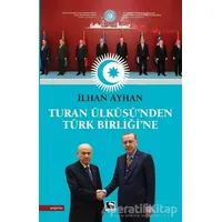 Turan Ülküsü’nden Türk Birliği’ne - İlhan Ayhan - Çınaraltı Yayınları