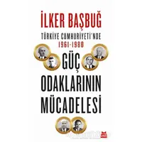 Türkiye Cumhuriyeti’nde 1961-1980 Güç Odaklarının Mücadelesi - İlker Başbuğ - Kırmızı Kedi Yayınevi
