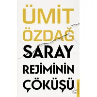 Saray Rejiminin Çöküşü - Ümit Özdağ - Destek Yayınları