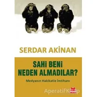 Sahi Beni Neden Almadılar? - Serdar Akinan - Kırmızı Kedi Yayınevi