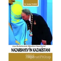 Nazarbayevin Kazakistanı - Serdar Yılmaz - Astana Yayınları