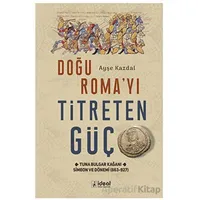 Doğu Roma’yı Titreten Güç - Ayşe Kazdal - İdeal Kültür Yayıncılık