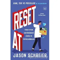 Reset At: Video Oyun Sektöründeki Çöküş ve Toparlanmalar - Jason Schreier - İthaki Yayınları