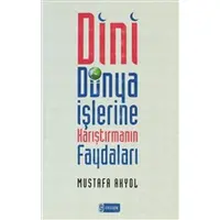 Dini Dünya İşlerine Karıştırmanın Faydaları - Mustafa Akyol - Etkileşim Yayınları