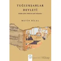 Tuğlukşahlar Devleti (Kadim Şehir Delhi’nin Şah Sultanları) - Metin Bilal - Post Yayınevi