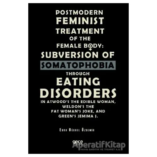 Postmodern Feminist Treatment Of The Female Body: Subversion Of Somatophobia Through Eating Disorder