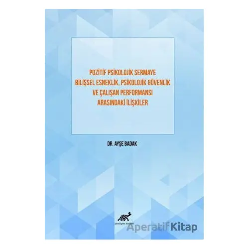 Pozitif Psikolojik Sermaye Bilişsel Esneklik, Psikolojik Güvenlik Ve Çalışan Performansı Arasındaki