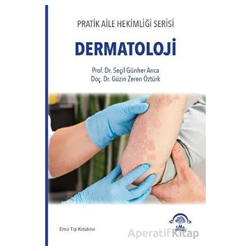 Pratik Aile Hekimliği Serisi - Dermatoloji - Seçil Arıca - EMA Tıp Kitabevi