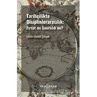 Tarihçilikte Disiplinlerarasılık: Fırsat mı Sınırlılık mı? - Ahmet Şimşek - Yeni İnsan Yayınevi