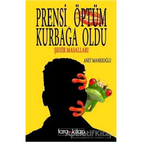 Prensi Öptüm Kurbağa Oldu - Anet Mankeoğlu - Tara Kitap