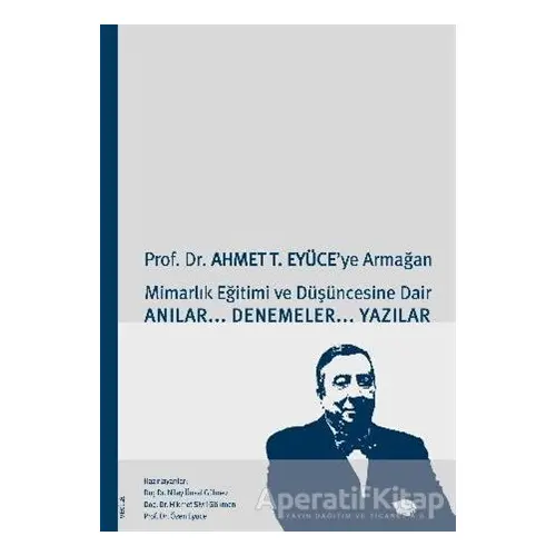 Prof. Dr. Ahmet T. Eyüce’ye Armağan - Nilay Ünsal Gülmez - Verita Yayıncılık