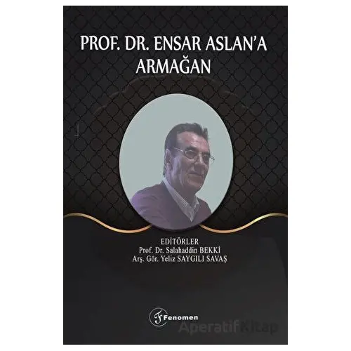 Prof. Dr. Ensar Aslana Armağan - Kolektif - Fenomen Yayıncılık