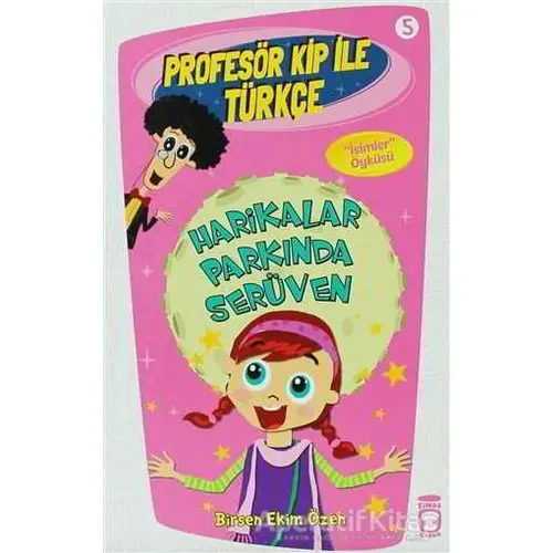 Profesör Kip ile Türkçe 5 - Harikalar Parkında Serüven - Birsen Ekim Özen - Timaş Çocuk