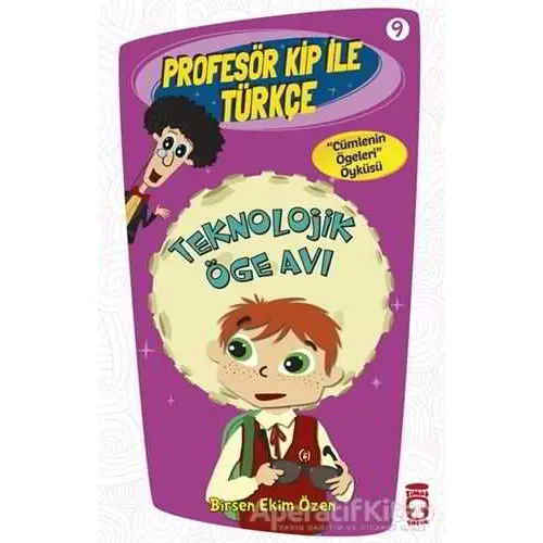 Profesör Kip ile Türkçe 9 - Teknolojik Öge Avı - Birsen Ekim Özen - Timaş Çocuk