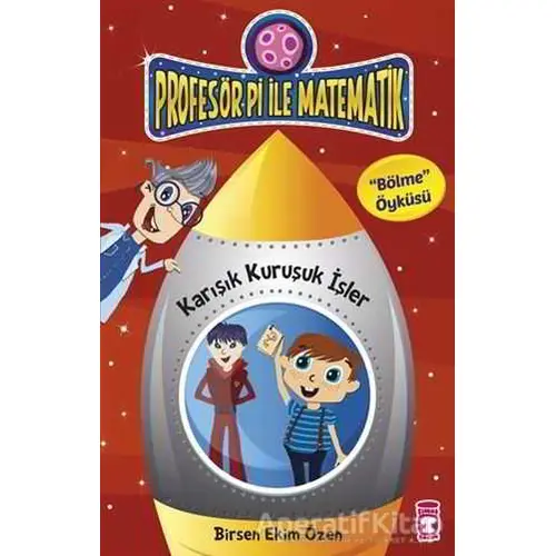 Profesör Pi ile Matematik - Karışık Kuruşuk İşler - Birsen Ekim Özen - Timaş Çocuk