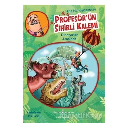 Profesörün Sihirli Kalemi - Dinozorlar Arasında - Nina Hundertschnee - İş Bankası Kültür Yayınları