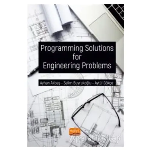 Programming Solutions For Engineering Problems - Ayhan Akbaş - Nobel Bilimsel Eserler